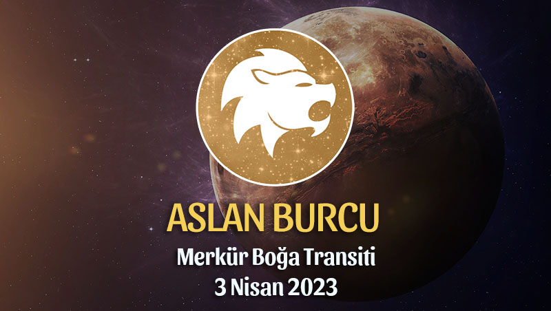 Aslan Burcu - Merkür Boğa Transiti Burç Yorumu 3 Nisan 2023