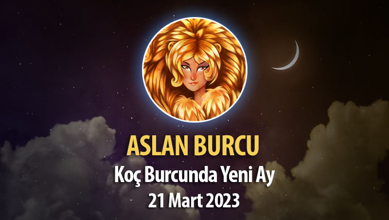 Aslan Burcu - Yeni Ay Burç Yorumu 21 Mart 2023