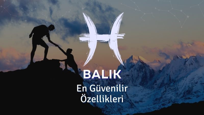 Balık Burcu - En Güvenilir Özellikleri