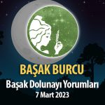 Başak Burcu - Başak Dolunayı Yorumları 7 Mart, 2023