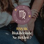 Başak Burcu - İlişkilerinde Ne Bekler