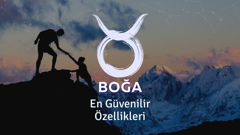 Boğa Burcu - En Güvenilir Özellikleri