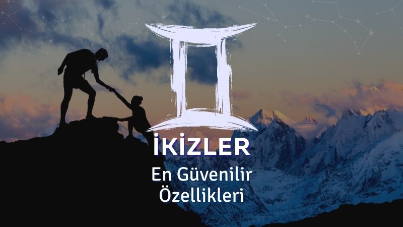 İkizler Burcu - En Güvenilir Özellikleri