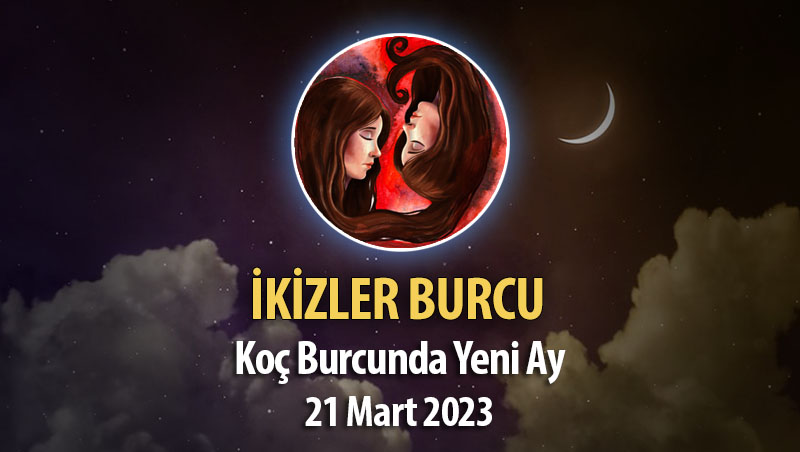 İkizler Burcu - Yeni Ay Burç Yorumu 21 Mart 2023