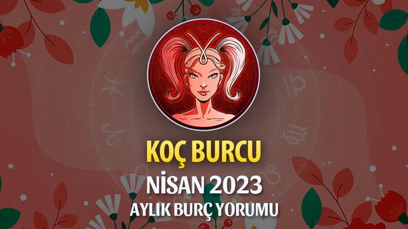 Koç Burcu Nisan 2023 Yorumu