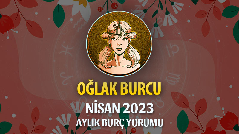 Oğlak Burcu Nisan 2023 Yorumu