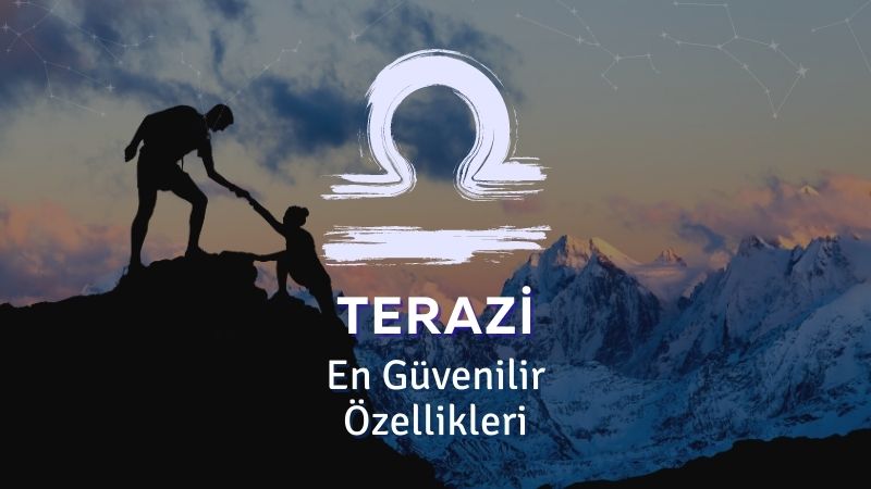 Terazi Burcu - En Güvenilir Özellikleri