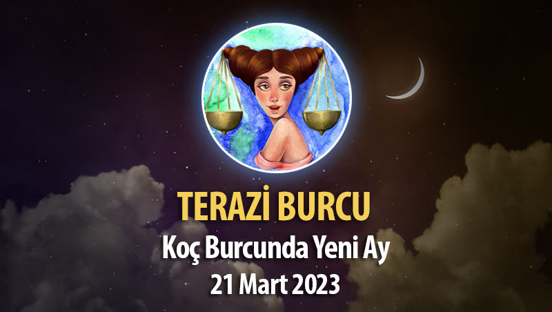 Terazi Burcu - Yeni Ay Burç Yorumu 21 Mart 2023