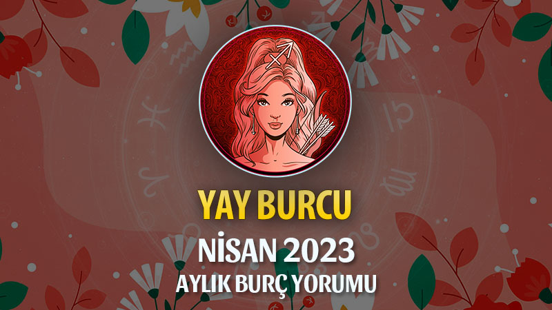 Yay Burcu Nisan 2023 Yorumu