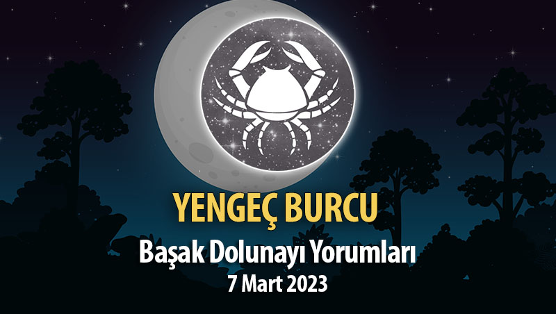 Yengeç Burcu - Başak Dolunayı Yorumları 7 Mart, 2023