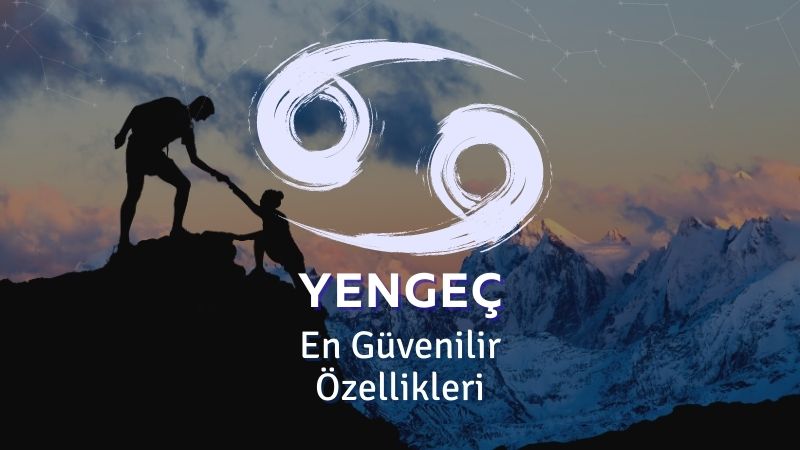 Yengeç Burcu - En Güvenilir Özellikleri