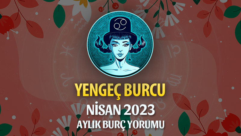 Yengeç Burcu Nisan 2023 Yorumu