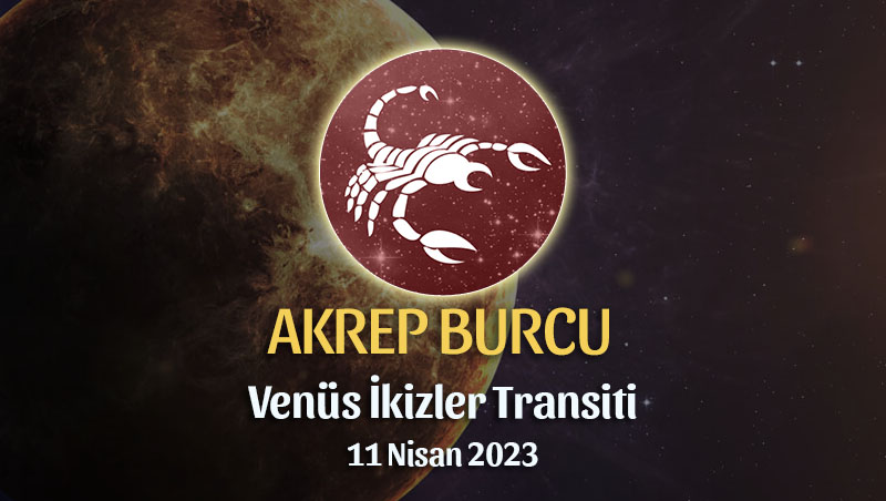 Akrep Burcu - Venüs İkizler Transiti Yorumu