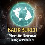 Balık Burcu - Merkür Retrosu Burç Yorumu 21 Nisan 2023