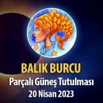 Balık Burcu - Parçalı Güneş Tutulması Burç Yorumları