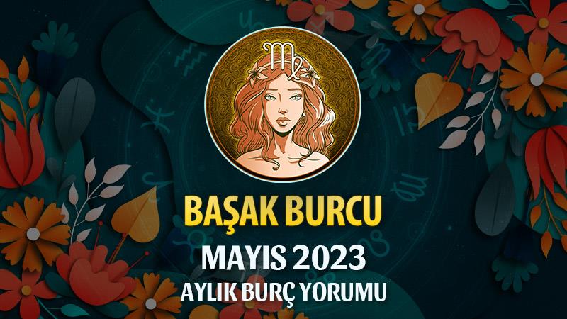 Başak Burcu Mayıs 2023 Yorumu