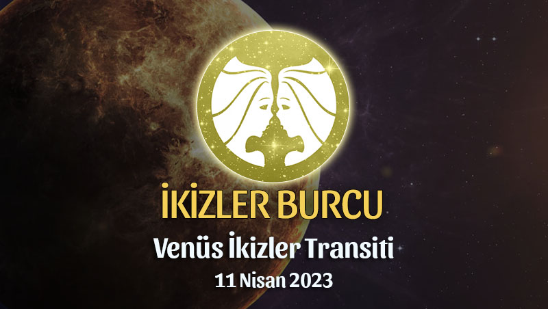 İkizler Burcu - Venüs İkizler Transiti Yorumu