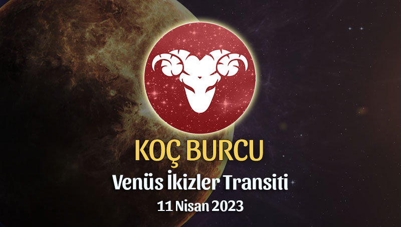 Koç Burcu - Venüs İkizler Transiti Yorumu