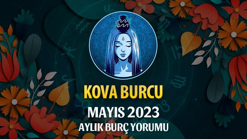 Kova Burcu Mayıs 2023 Yorumu