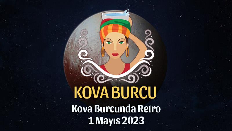 Kova Burcu - Plüton Retrosu Burç Yorumları 1 Mayıs 2023