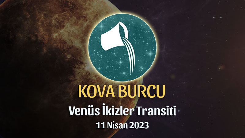 Kova Burcu - Venüs İkizler Transiti Yorumu