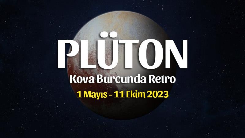 Kova Burcunda Plüton Retrosu Burç Yorumları – 1 Mayıs 2023