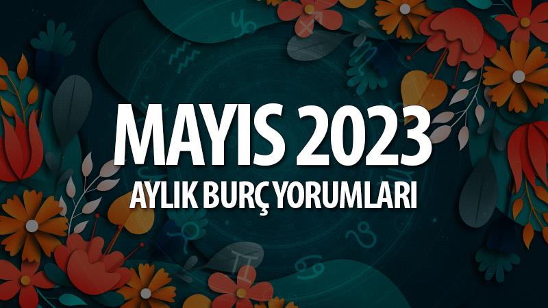 Mayıs 2023 Aylık Burç Yorumları