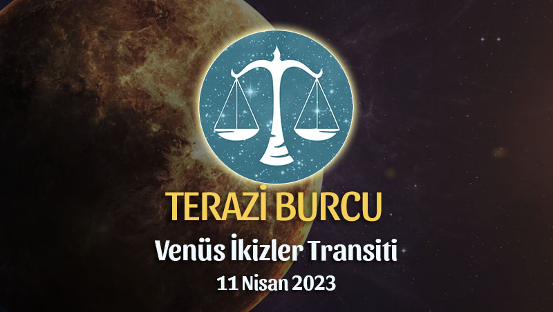Terazi Burcu - Venüs İkizler Transiti Yorumu
