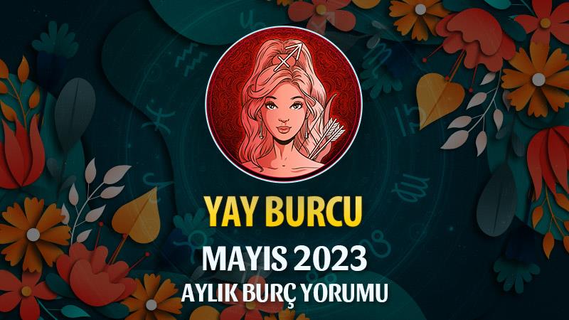 Yay Burcu Mayıs 2023 Yorumu