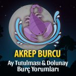 Akrep Burcu - Ay Tutulması & Dolunay Burç Yorumu