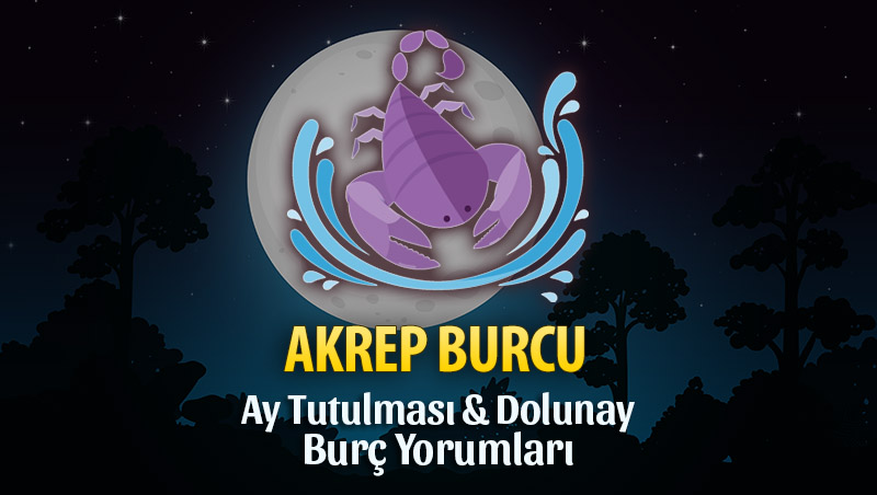 Akrep Burcu - Ay Tutulması & Dolunay Burç Yorumu