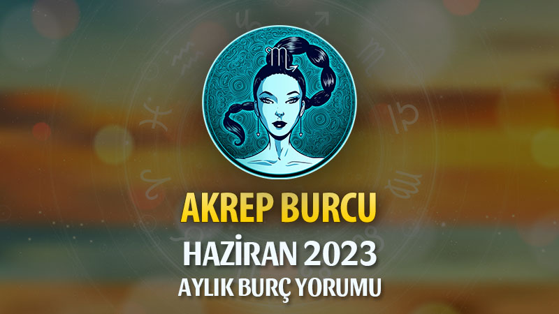 Akrep Burcu Haziran 2023 Yorumu