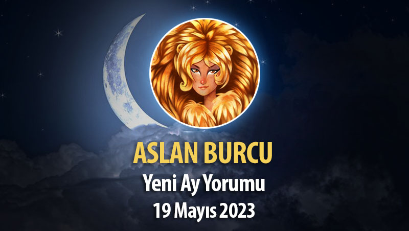 Aslan Burcu - Yeni Ay Yorumu 19 Mayıs 2023