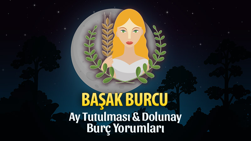 Başak Burcu - Ay Tutulması & Dolunay Burç Yorumu