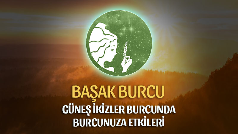 Başak Burcu - Güneş İkizler Burcunda Burç Yorumu