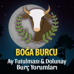 Boğa Burcu - Ay Tutulması & Dolunay Burç Yorumu