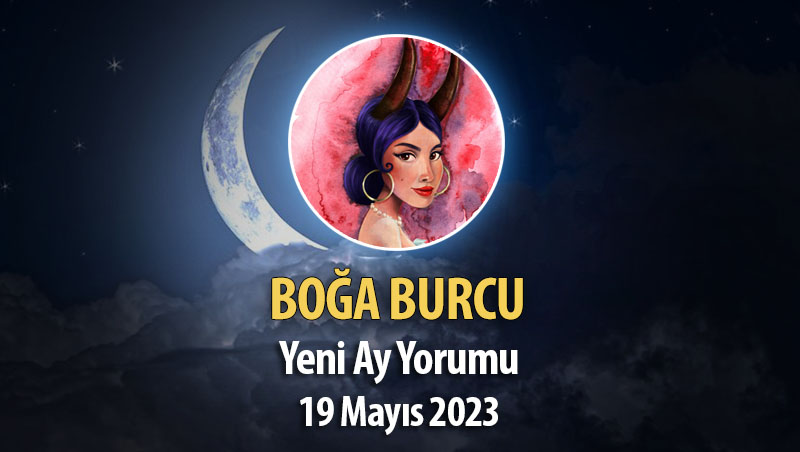 Boğa Burcu - Yeni Ay Yorumu 19 Mayıs 2023