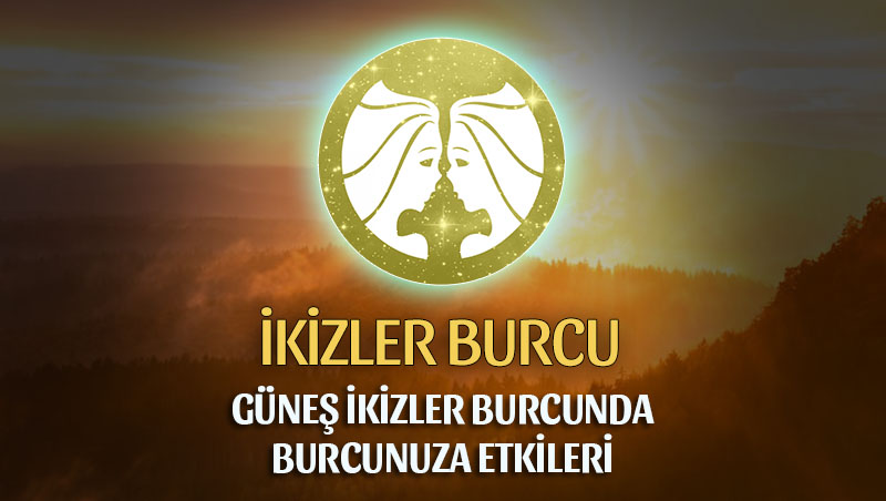 İkizler Burcu - Güneş İkizler Burcunda Yorumu 21 Mayıs / 21 Haziran