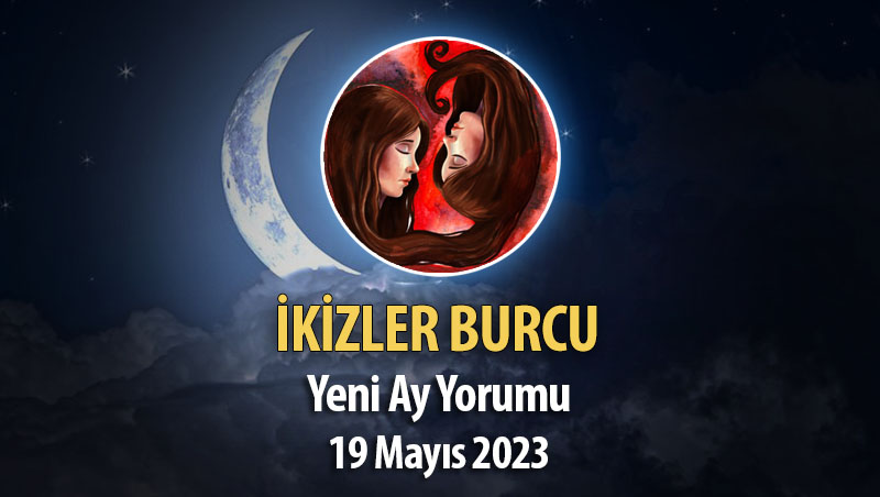 İkizler Burcu - Yeni Ay Yorumu 19 Mayıs 2023