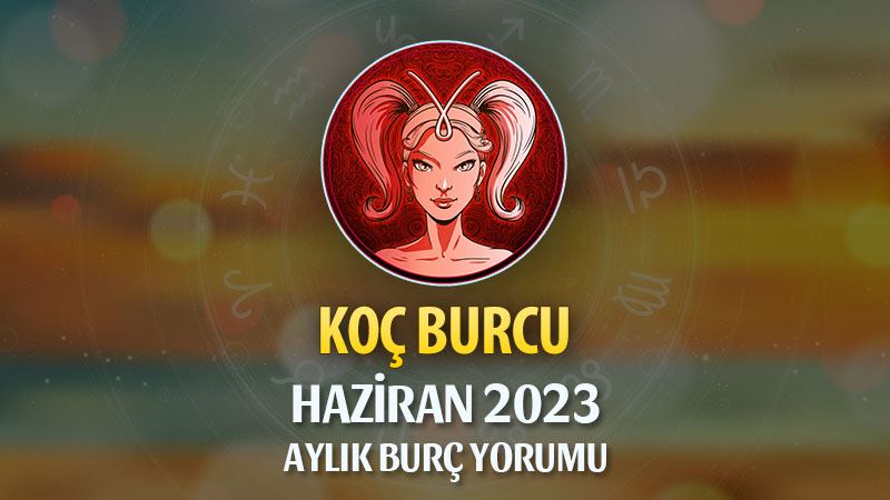 Koç Burcu Haziran 2023 Yorumu