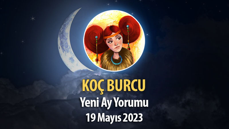 Koç Burcu - Yeni Ay Yorumu 19 Mayıs 2023