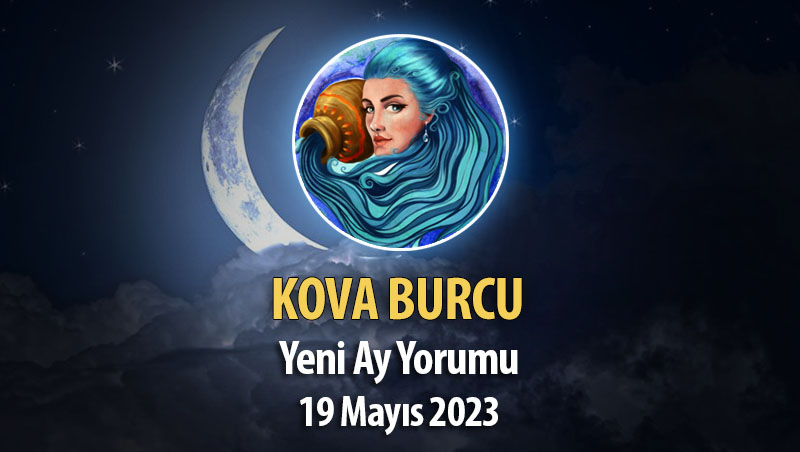 Kova Burcu - Yeni Ay Yorumu 19 Mayıs 2023