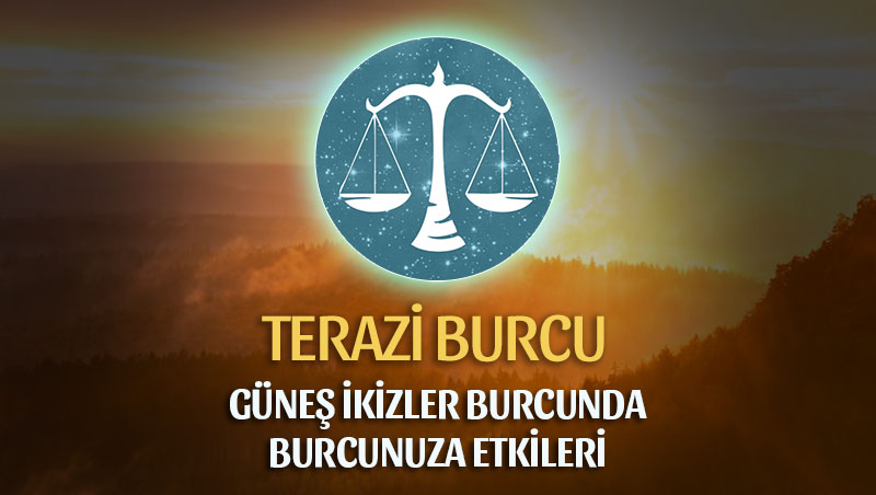 Terazi Burcu - Güneş İkizler Burcunda Burç Yorumu