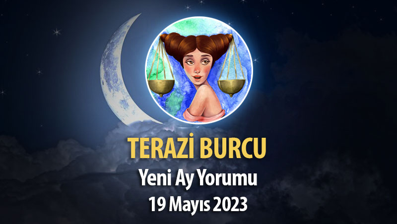 Terazi Burcu - Yeni Ay Yorumu 19 Mayıs 2023