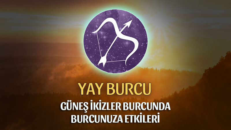 Yay Burcu - Güneş İkizler Burcunda Burç Yorumu