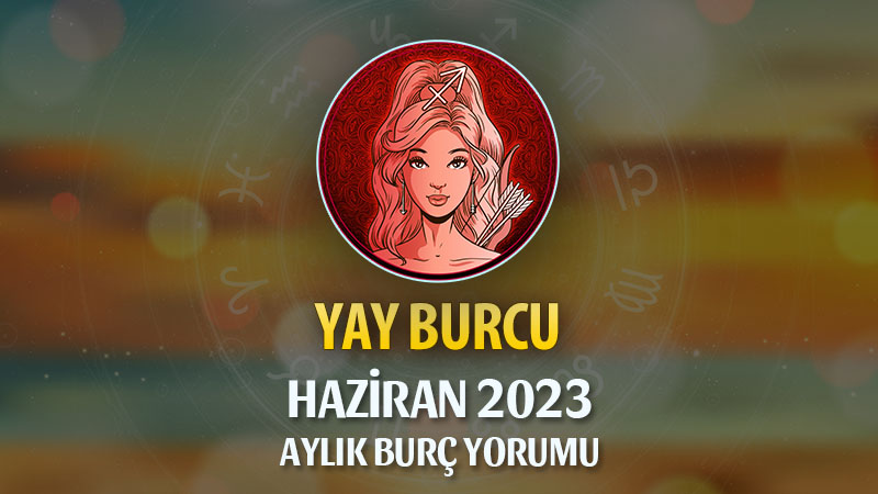 Yay Burcu Haziran 2023 Yorumu