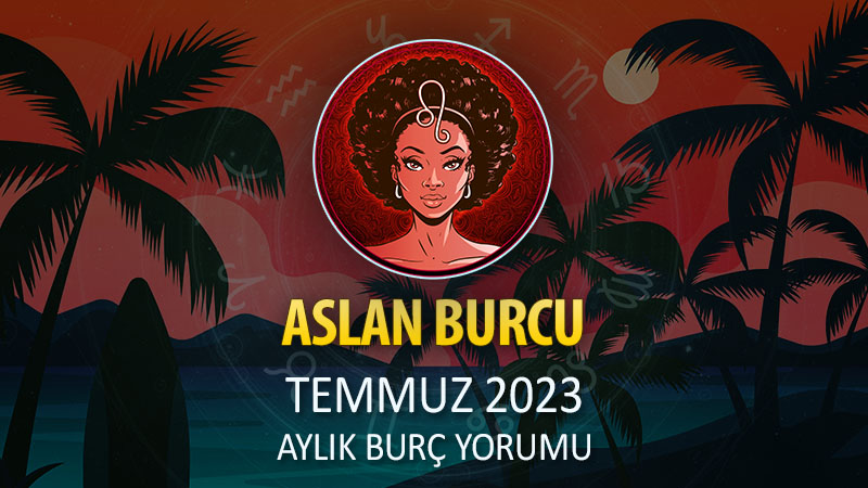 Aslan Burcu Temmuz 2023 Yorumu