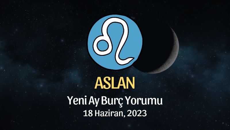 Aslan Burcu - Yeni Ay Burç Yorumu 18 Haziran 2023