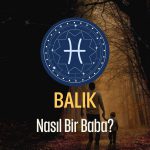 Balık Burcu - Nasıl Bir Baba Olur ?