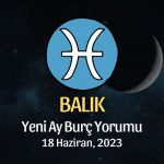 Balık Burcu - Yeni Ay Burç Yorumu 18 Haziran 2023